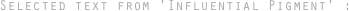 Selected text from 'Influential Pigment'